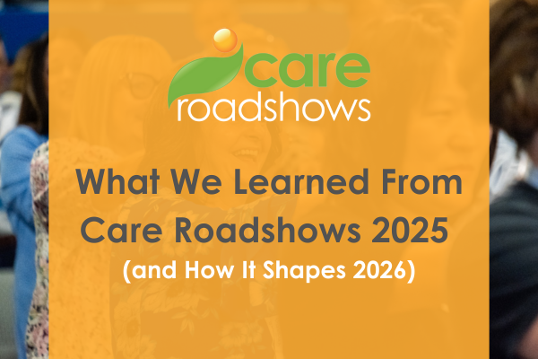 what-we-learned-from-the-care-roadshows-2025