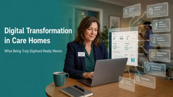 Digital Transformation in Care Homes: What Being Truly Digitised Really Means